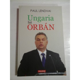 UNGARIA LUI ORBAN - PAUL LENDVAI